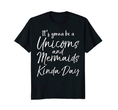 tdlapparel It's Gonna be a Unicorns and Mermaids Kinda Day Shirt T-Shirt - TDL-APPAREL