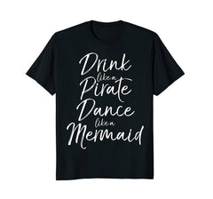 tdlapparel Drink like a Pirate Dance like a Mermaid Shirt Cute Magical T-Shirt - TDL-APPAREL
