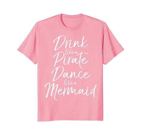 tdlapparel Drink like a Pirate Dance like a Mermaid Shirt Cute Magical Short Sleeves Men / Pink / S T-Shirt - TDL-APPAREL
