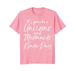 tdlapparel It's Gonna be a Unicorns and Mermaids Kinda Day Shirt