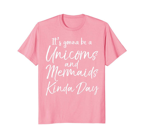 tdlapparel It's Gonna be a Unicorns and Mermaids Kinda Day Shirt Short Sleeves Men / Pink / S T-Shirt - TDL-APPAREL