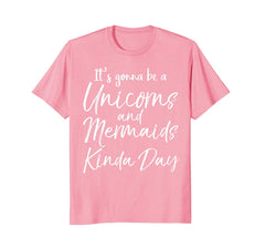 tdlapparel It's Gonna be a Unicorns and Mermaids Kinda Day Shirt T-Shirt - TDL-APPAREL