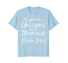 tdlapparel It's Gonna be a Unicorns and Mermaids Kinda Day Shirt T-Shirt - TDL-APPAREL