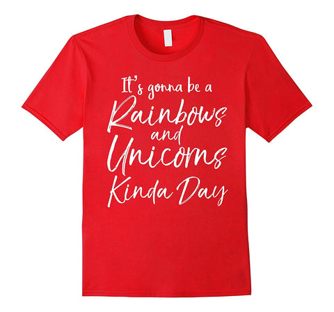 tdlapparel It's Gonna be a Rainbows and Unicorns Kinda Day Shirt Short Sleeves Men / Red / S T-Shirt - TDL-APPAREL