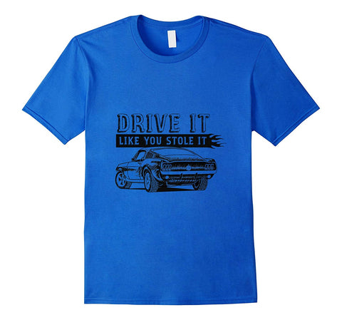tdlapparel Drive It Like You Stole It T-shirt Short Sleeves Men / Royal Blue / S T-Shirt - TDL-APPAREL