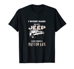 tdlapparel I work hard so my Jeep can have a better life T-Shirt - TDL-APPAREL