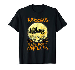 tdlapparel Brooms Are For Amateurs Halloween Costume Jeep Gift T-Shirt T-Shirt - TDL-APPAREL