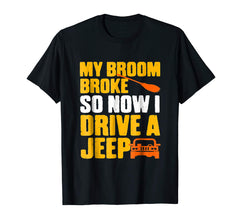 tdlapparel My broom broke so now i drive a jeep T-shirt Gift T-Shirt - TDL-APPAREL