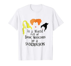 tdlapparel In a World Full or Basic Witches be a Sanderson Shirt T-Shirt - TDL-APPAREL