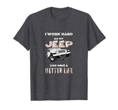 tdlapparel I work hard so my Jeep can have a better life T-Shirt - TDL-APPAREL