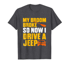 tdlapparel My broom broke so now i drive a jeep T-shirt Gift T-Shirt - TDL-APPAREL