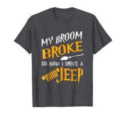 tdlapparel My broom broke so now i drive a jeep T-shirt Gift