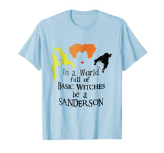 tdlapparel In a World Full or Basic Witches be a Sanderson Shirt T-Shirt - TDL-APPAREL