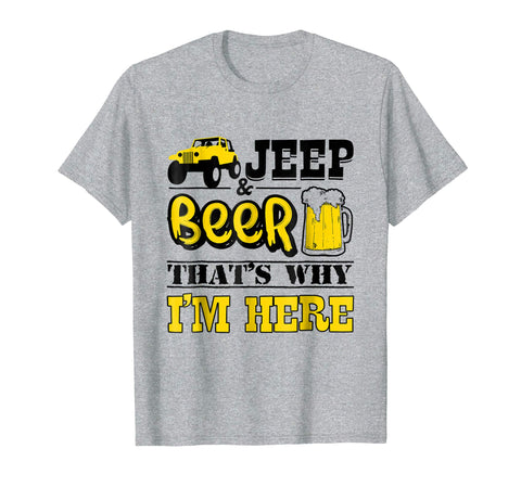 tdlapparel That Why I'm Here Jeep And Beer T-Shirt For Men Women Short Sleeves Men / Heather Grey / S T-Shirt - TDL-APPAREL