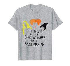 tdlapparel In a World Full or Basic Witches be a Sanderson Shirt T-Shirt - TDL-APPAREL